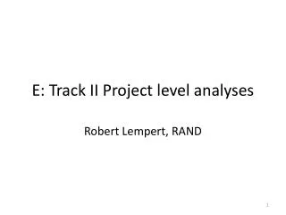 E: Track II Project level analyses