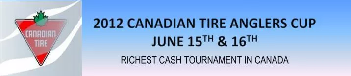 2012 canadian tire anglers cup june 15 th 16 th richest cash tournament in canada
