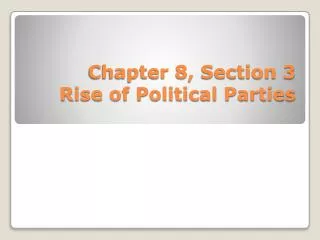 Chapter 8, Section 3 Rise of Political Parties