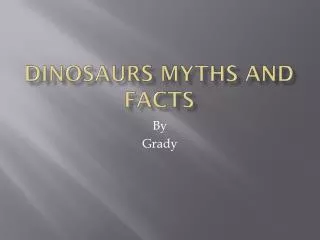 DINOSAURS MYTHS AND FACTS