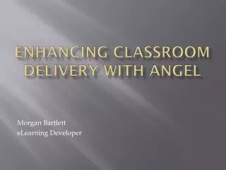 Enhancing Classroom Delivery with ANGEL