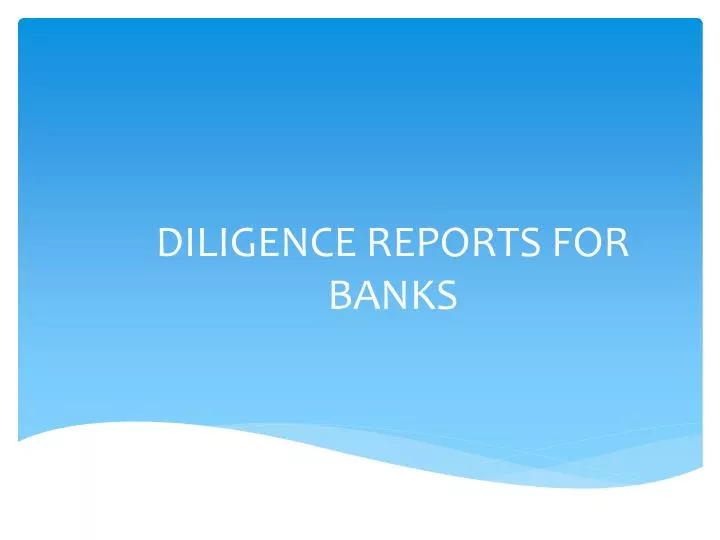 diligence reports for banks