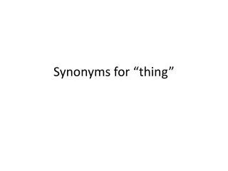 Synonyms for “thing”