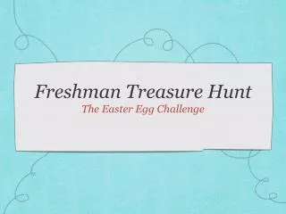 Freshman Treasure Hunt The Easter Egg Challenge