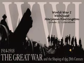 World War I WebQuest Maryann Harrington Grade 12 Literature