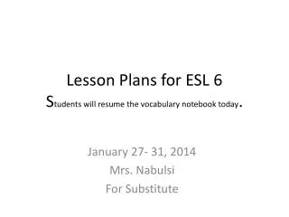 Lesson Plans for ESL 6 S tudents will resume the vocabulary notebook today .
