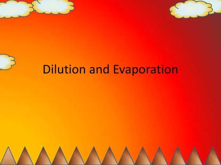 dilution and evaporation