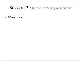 Session 2: Methods of Studying Children
