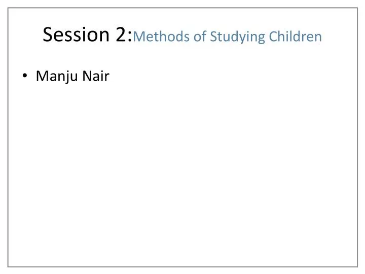 session 2 methods of studying children
