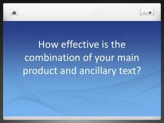 How effective is the combination of your main product and ancillary text?