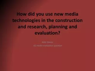 How did you use new media technologies in the construction and research, planning and evaluation?