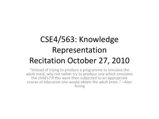 CSE4/563: Knowledge Representation Recitation October 27, 2010