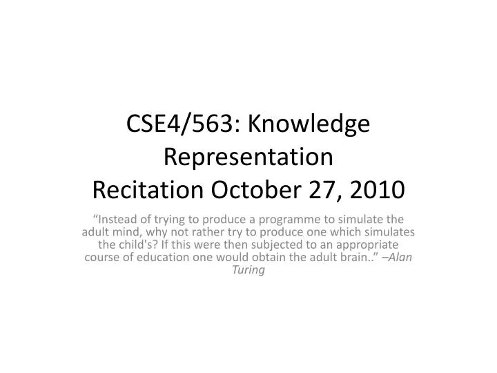 cse4 563 knowledge representation recitation october 27 2010