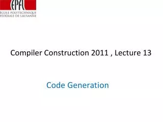Compiler Construction 2011 , Lecture 13