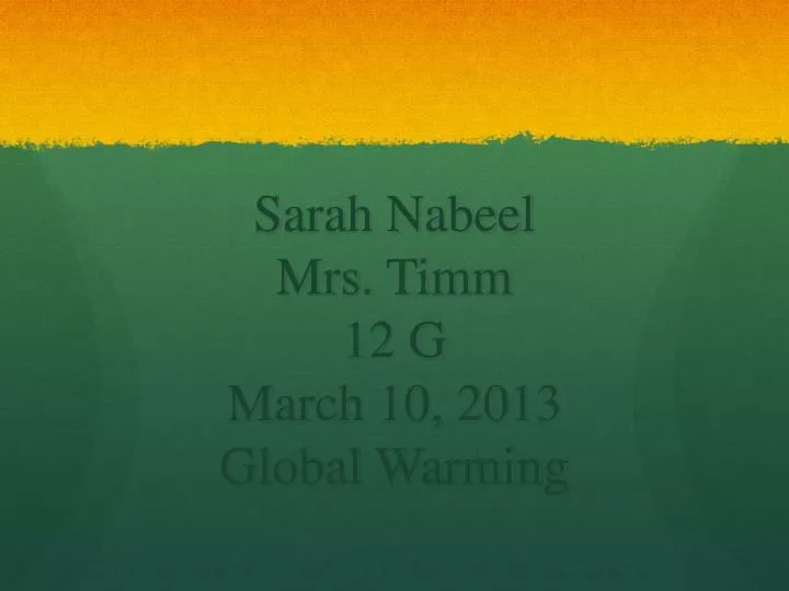 sarah nabeel mrs timm 12 g march 10 2013 global warming