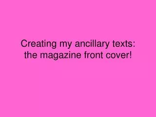 Creating my ancillary texts: the magazine front cover!