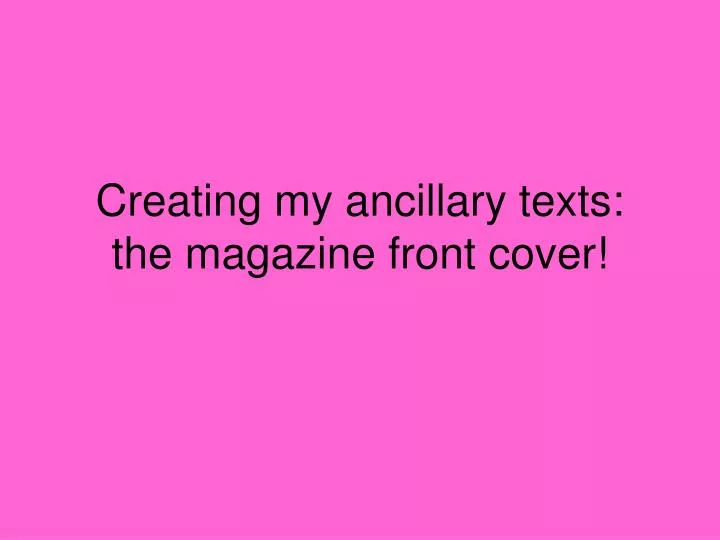 creating my ancillary texts the magazine front cover