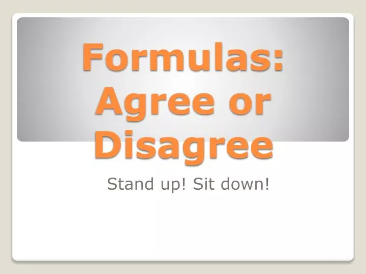 formulas agree or disagree