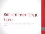 Brittani Insert Logo here - slide 1