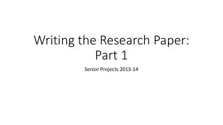 Writing the Research Paper: Part 1