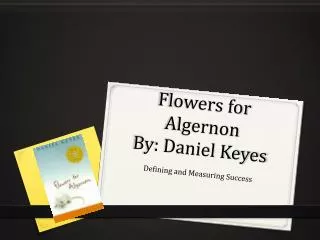 Flowers for Algernon By: Daniel Keyes