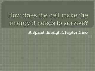 How does the cell make the energy it needs to survive?