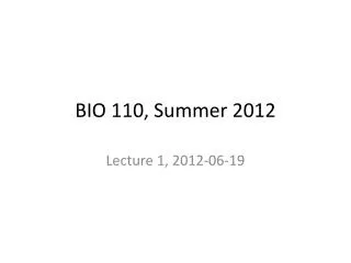 BIO 110, Summer 2012