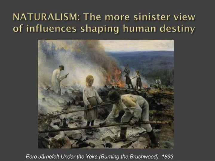 naturalism the more sinister view of influences shaping human destiny