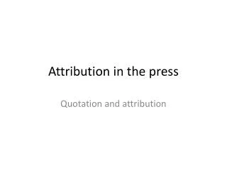 Attribution in the press