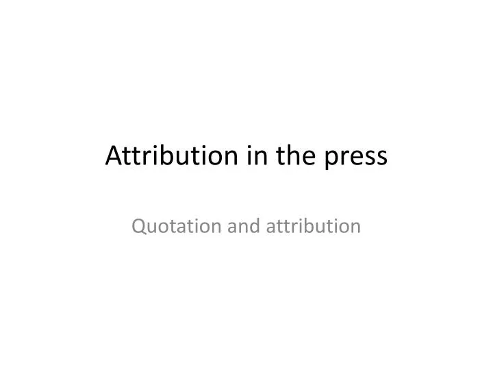 attribution in the press