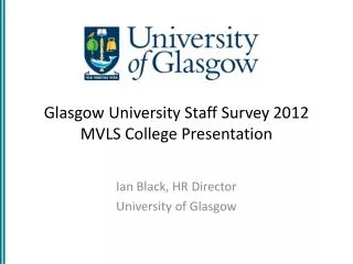 Glasgow University Staff Survey 2012 MVLS College Presentation