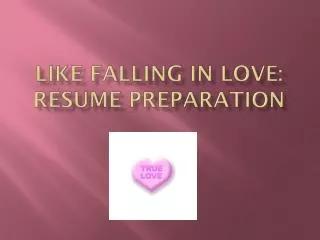 Like falling in love: RESUME PREPARATION