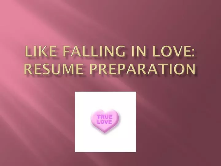 like falling in love resume preparation