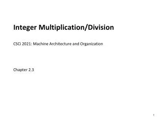 Integer Multiplication/Division CSCi 2021 : Machine Architecture and Organization