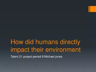 how did humans directly impact their environment