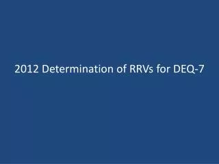 2012 Determination of RRVs for DEQ-7