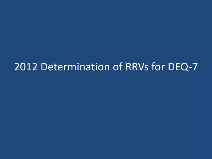 2012 determination of rrvs for deq 7