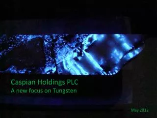 Caspian Holdings PLC A new focus on Tungsten