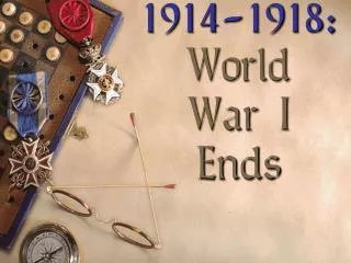 1914-1918: World War I Ends