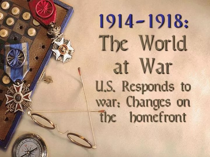 1914 1918 the world at war u s responds to war changes on the homefront