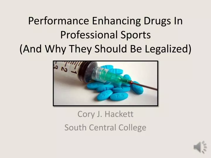 performance enhancing drugs in professional sports and why they s hould b e l egalized