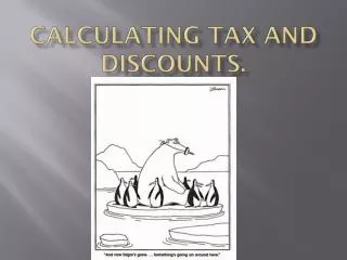 Calculating Tax and Discounts.