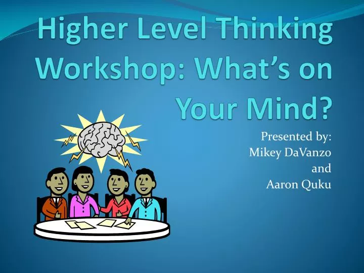 higher level thinking workshop what s on your mind