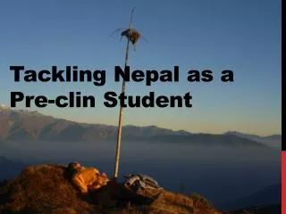 Tackling Nepal as a Pre- clin Student