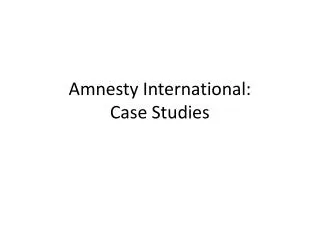 Amnesty International: Case Studies