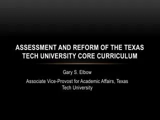ASSESSMENT AND REFORM OF THE TEXAS TECH UNIVERSITY CORE CURRICULUM