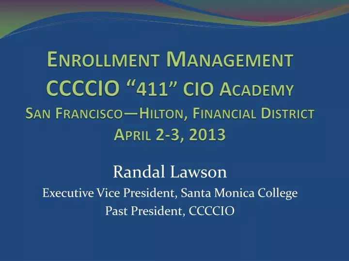 enrollment management ccccio 411 cio academy san francisco hilton financial district april 2 3 2013
