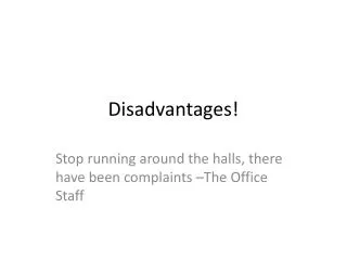 Disadvantages!