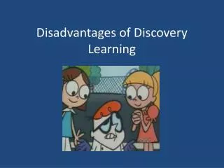 Disadvantages of Discovery Learning