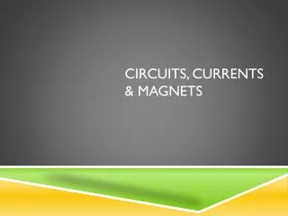 Circuits, Currents &amp; Magnets